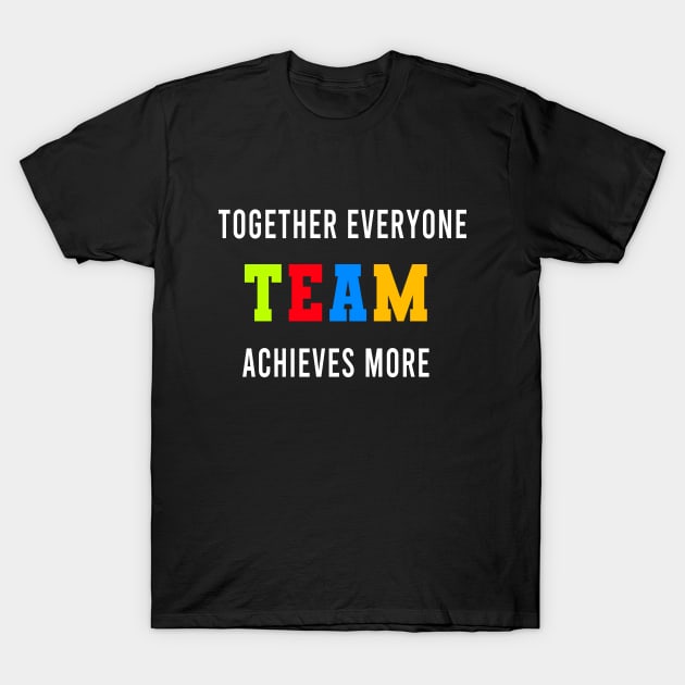 Together Everyone Achieves More T-Shirt by Color Fluffy